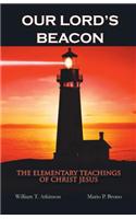 Our Lord's Beacon: The Elementary Teachings of Christ Jesus