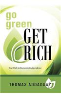 Go Green Get Rich: Your Path to Economic Independence