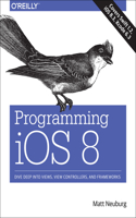 Programming iOS 8: Dive Deep into Views, View Controllers, and Frameworks