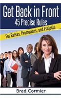 Get Back in Front: 45 Precise Rules for Raises, Promotions, and Projects(English)