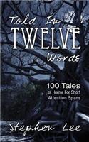 Told In Twelve Words: 100 Tales of Horror For Short Attention Spans(English)
