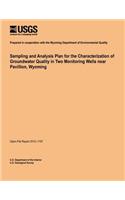 Sampling and Analysis Plan for the Characterization of Groundwater Quality in Two Monitoring Wells near Pavillion, Wyoming