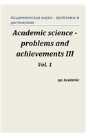 Academic Science - Problems and Achievements III. Vol. 1