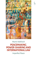 Peacemaking, Power-Sharing and International Law