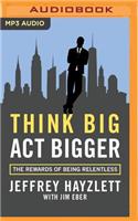 Think Big, ACT Bigger