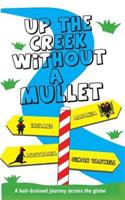 Up The Creek Without a Mullet: A hair-brained journey across the globe