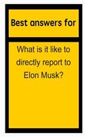 Best Answers for What Is It Like to Directly Report to Elon Musk?