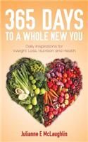 365 Days To A Whole New You: Daily Inspirations for Weight Loss, Nutrition and Health