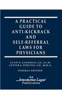 A Practical Guide to Anti-Kickback & Self-Referral Laws For Physicians