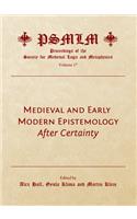 Medieval and Early Modern Epistemology: After Certainty (Volume 17: Proceedings of the Society for Medieval Logic and Metaphysics)