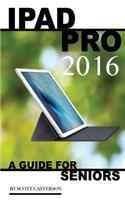 iPad Pro 2016: A Guide for Seniors: A Guide for Seniors