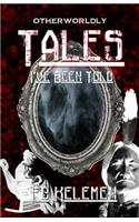 Otherworldly Tales I've Been Told