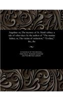 Angelina: Or, the Mystery of St. Mark's Abbey: A Tale of Other Days: By the Author of the Maniac Father, Or, the Victim of Seduction, Evelina, &c., &c