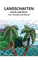 LANDSCHAFTEN - INSELN UND MEER - zum Ausmalen und Relaxen