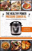 The Healthy Power Pressure Cooker XL Cookbook: The Ultimate Power Pressure Cooker XL Guide for Busy People - Including 110+ Healthy & Delicious Electr