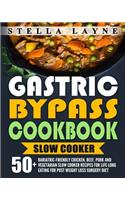 Gastric Bypass Cookbook: SLOW COOKER - 50+ Bariatric-Friendly Chicken, Beef, Pork and Vegetarian Slow Cooker Recipes for Life Long Eating for Post Weight Loss Surgery Diet
