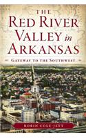 Red River Valley in Arkansas: Gateway to the Southwest