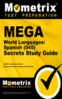 Mega World Languages: Spanish (045) Secrets Study Guide: Mega Test Review for the Missouri Educator Gateway Assessments
