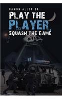 Play the Player, Squash the Game