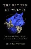 Return of Wolves: An Iconic Predator's Struggle to Survive in the American West