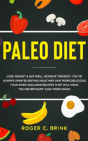 Paleo Diet: Lose Weight & Eat Well: Achieve The Body You've Always Wanted Eating Healthier and More Delicious Than Ever. Includes Recipes That Will Make You Nev