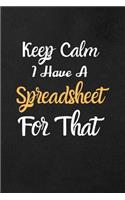 Keep Calm I Have A Spreadsheet For That: Coworker Office Funny Gag Notebook Wide Ruled Lined Journal 6x9 Inch, Family Gift Idea Mom Dad or Kids in Holidays