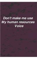 don't make me use my human resources voice