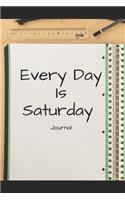 Every Day Is Saturday: A 6x9 Inch Matte Softcover Notebook Journal With 120 Blank Lined Pages And A Funny Retirement Cover Slogan