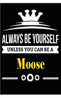 Always be Yourself Unless you Can Be A Moose: Notebook Journal Pet and Animal Zoo Lover Africa Safari and wildlife Fans Notebook 6x9 Inches 110 dotted pages for notes, ... - Organizer writing bo