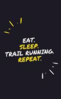 Eat. Sleep. Trail Running. Repeat.