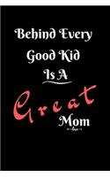 Behind Every Good Kid Is A Great Mom