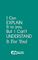 I Can Explain It To You Notebook, Journal and Diary, A Great Gift For Coworkers, Family and Friends