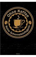 Ohne Kaffee keine Schornsteinfegerin Notizbuch