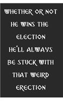 Whether or Not He Wins the Election He'll Always Be Stuck with That Weird Erection