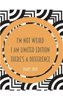I'm Not Weird I Am Limited Edition There's a Difference: 2020 diary, journal for women journal for men, writing journal, diarys for kids
