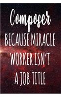 Composer Because Miracle Worker Isn't A Job Title: The perfect gift for the professional in your life - Funny 119 page lined journal!