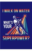 I Walk On Water What's Your Superpower?