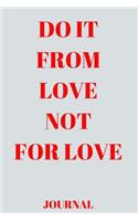 Do it from love not for love Journal_6x9 in _100 pages