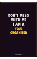 Don't Mess With Me, I Am A Tour Organizer