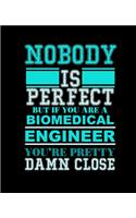 Nobody Is Perfect But If You Are a Biomedical Engineer You're Pretty Damn Close