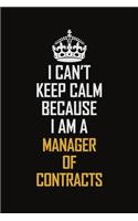 I Can't Keep Calm Because I Am A Manager of Contracts