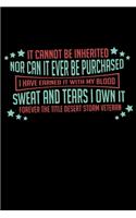 It Cannot Be Inherited Nor Can It Ever Be Purchased I Have Earned It With My Blood Sweat And Tears I Own It Forever The Title Desert Storm Veteran