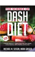 The Science of Dash Diet: A Simple Beginner's Guide to Burn Fat, Lose Weight & Feel Healthier with a Healthy and Fun Diet