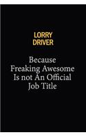 Lorry Driver Because Freaking Awesome Is Not An Official Job Title