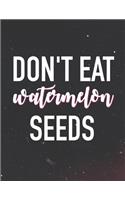 Don't Eat Watermelon Seeds