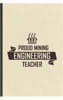 Proud Mining Engineering Teacher: Science Teacher Blank Lined Notebook Write Record. Practical Dad Mom Anniversary Gift, Fashionable Funny Creative Writing Logbook, Vintage Retro 6X9