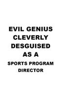 Evil Genius Cleverly Desguised As A Sports Program Director: Cool Sports Program Director Notebook, Sports Program Chief/President Journal Gift, Diary, Doodle Gift or Notebook - 6 x 9 Compact Size, 109 Blank L