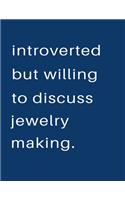 Introverted But Willing To Discuss Jewelry Making: Blank Notebook 8.5x11 100 pages Scrapbook Sketch NoteBook