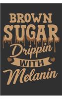 Brown Sugar Drippin With Melanin: Melanin and educated, black girl notebook, gifts for black women, black girl journal 6x9 Journal Gift Notebook with 125 Lined Pages