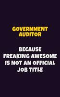 Government Auditor, Because Freaking Awesome Is Not An Official Job Title: 6X9 Career Pride Notebook Unlined 120 pages Writing Journal